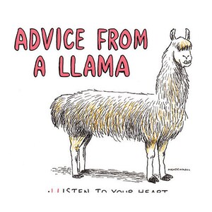 May include: A black and white illustration of a llama with the text "Advice from a llama" in pink letters above the llama and the text ". . . listen to your heart" in pink letters below the llama.