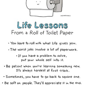 May include: A cartoon illustration of a roll of toilet paper with a smiling face. The text reads "Life Lessons From a Roll of Toilet Paper" and includes several life lessons, such as "You have to roll with what life gives you." and "Be patient when you're learning something new."