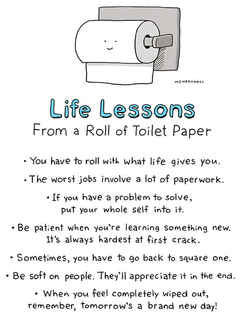 May include: A cartoon illustration of a roll of toilet paper with a smiling face. The text reads "Life Lessons From a Roll of Toilet Paper" and includes several life lessons, such as "You have to roll with what life gives you." and "Be patient when you're learning something new."