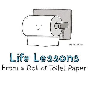 May include: A cartoon illustration of a roll of toilet paper with a smiling face. The text below reads "Life Lessons From a Roll of Toilet Paper".