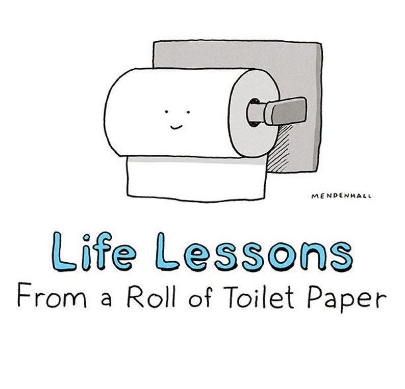 May include: A cartoon illustration of a roll of toilet paper with a smiling face. The text below reads "Life Lessons From a Roll of Toilet Paper".