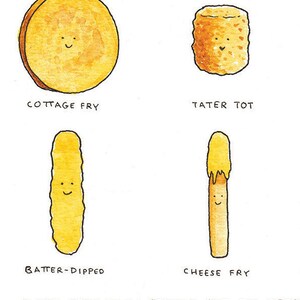 May include: A humorous illustration of four different fried foods, each with a smiling face. The foods are cottage fry, tater tot, batter-dipped, and cheese fry. The caption reads "* Not technically "fried", but the other..."