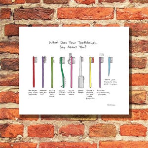 May include: A humorous illustration of different toothbrushes with captions describing the personality of the toothbrush owner. The captions include phrases like "You enjoy life's simple pleasures", "You're a multi-tasker", "You're a kid at heart", "Speed Demon", "You're a vampire, or you have gingivitis", "Easy on the anchovies, partner", and "You're just trying to stay alive in prison."
