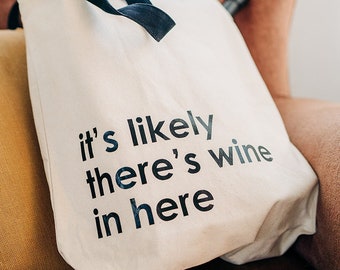 it's likely there's w*ne in here - Tote Bag