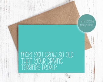 May you grow so old that your driving terrifies people - Birthday card - 100% recycled