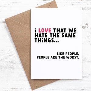Me encanta que odiemos las mismas cosas... como las personas, las personas son lo peor - Tarjeta de felicitación - Amor / Día de San Valentín - Atrevido / Divertido