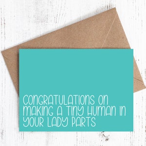 Congratulations on making a tiny human in your lady parts - Baby card - Sassy / Funny (Available in Blue, Pink & Green)