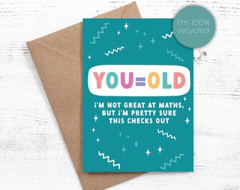 You = Old,  I'm not great at maths but I'm pretty sure this checks out - Birthday card - Sassy / Funny - 100% recycled