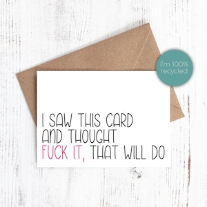 I saw this card and thought f*ck it, that will do - Birthday card - 100% Recycled