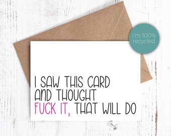 I saw this card and thought f*ck it, that will do - Birthday card - 100% Recycled