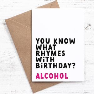You know what rhymes with birthday? Alcohol - Birthday card - 100% Recycled