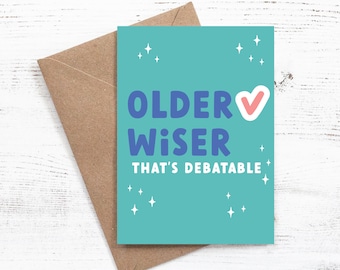 Older {tick} Wiser, that's debatable - Birthday card - 100% Recycled