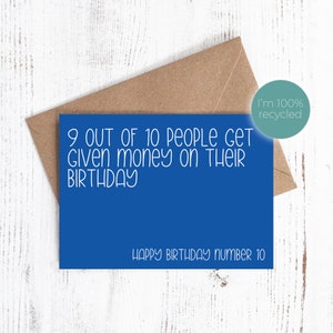 9 out of 10 people get given money on their birthday. Happy Birthday number 10 - Birthday card - 100% Recycled