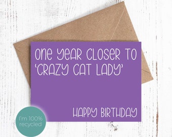 Birthday card - 'One year closer to crazy cat lady. Happy Birthday' - Sassy / Funny - 100% Recycled