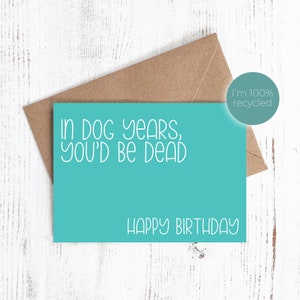 En años de perro estarías muerto. Feliz Cumpleaños - Tarjeta de cumpleaños - 100% Reciclada