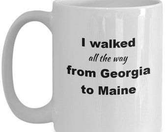 I Walked All The Way From Georgia to Maine Coffee Mug, Gift for Appalachian Trail Thruhiker, AT Hiker Coffee Mug