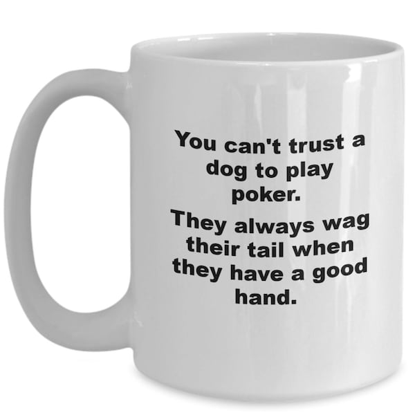 You Can't Trust A Dog to Play Poker Coffee Mug, Dog Joke Coffee Mug, Funny Dog Coffee Mug, Dog Lover Coffee Mug