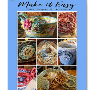 May include: A book cover titled "Make it Easy: Fabric Wrapped Rope Crafts" by Pam Fischer Hughes. The cover features a collage of six images of fabric-wrapped rope baskets in various colors and patterns.