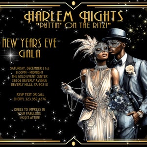 May include: A black and gold invitation for a New Year's Eve Gala. The invitation features a couple dressed in 1920s attire, with the woman wearing a white dress and a feathered mask and the man wearing a tuxedo and a mask. The text on the invitation reads "Harlem Nights "Puttin' on the Ritz!" New Year's Eve Gala" and includes the date, time, location, and RSVP information.