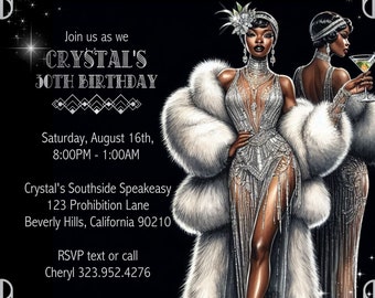 May include: A black and white invitation to a 30th birthday party at a speakeasy. The invitation features a glamorous woman in a white fur coat and a sparkling dress. The text reads "Crystal's Speakeasy, A Little Party Never Killed Nobody! Join us as we Crystal's 30th Birthday, Saturday, August 16th, 8:00PM - 1:00AM, Crystal's Southside Speakeasy, 123 Prohibition Lane, Beverly Hills, California 90210, RSVP text or call Cheryl 323.952.4276, Dress to impress in Roaring 20's best!"