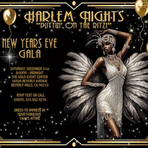 Puede incluir: Una invitación a una fiesta de Nochevieja negra y dorada con una chica flapper con un vestido blanco y un boa de plumas. El texto dice "Harlem Nights "Puttin' on the Ritz!" New Year's Eve Gala" Sábado, 31 de diciembre 8:00 pm - Medianoche The Gold Event Center 36506 Beverly Avenue Beverly Hills, CA 90210 RSVP Texto o llamada Cheryl 323.952.4276 Vístete para impresionar con tu fabuloso atuendo de los años 20