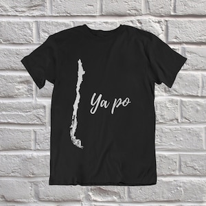 Ya Po Map of Chile Gift T-Shirt For Chilean Funny Chile Flag, Chile in Spanish Regalos para Chilenos en 18 de Septiembre Fiestas Patrias