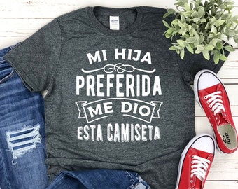 Funny Spanish T-Shirt: 'Mi Hija Preferida Me Dio Esta Camiseta'