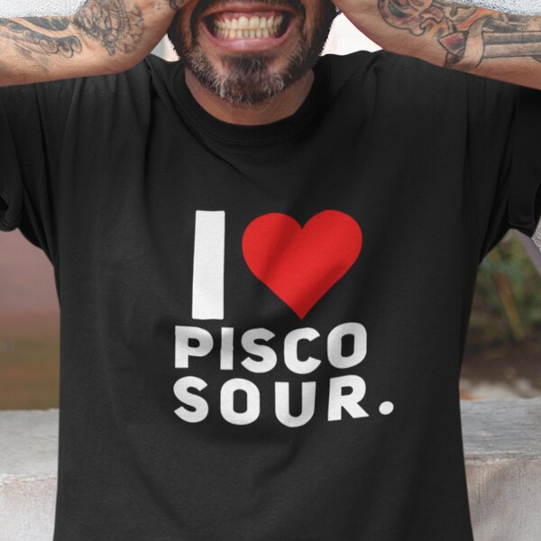 Peru / Chile "I Love Pisco Sour" Adult Unisex Chilean /Peruvian Funny T-Shirt