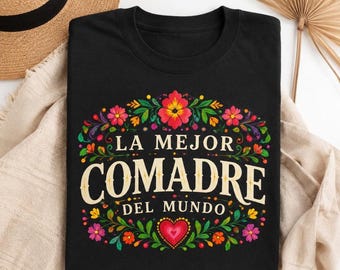 Best Comadre Ever Shirt | Spanish Comadre Gift | Floral Latina T-Shirt | Gift for Godmother | Best Friend Birthday Gift | Mexican Shirt