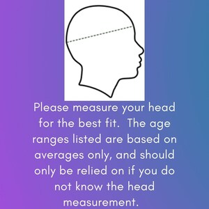 May include: A black and white line drawing of a head profile with a dotted line across the top. Text below reads: "Please measure your head for the best fit. The age ranges listed are based on averages only, and should only be relied on if you do not know the head measurement."