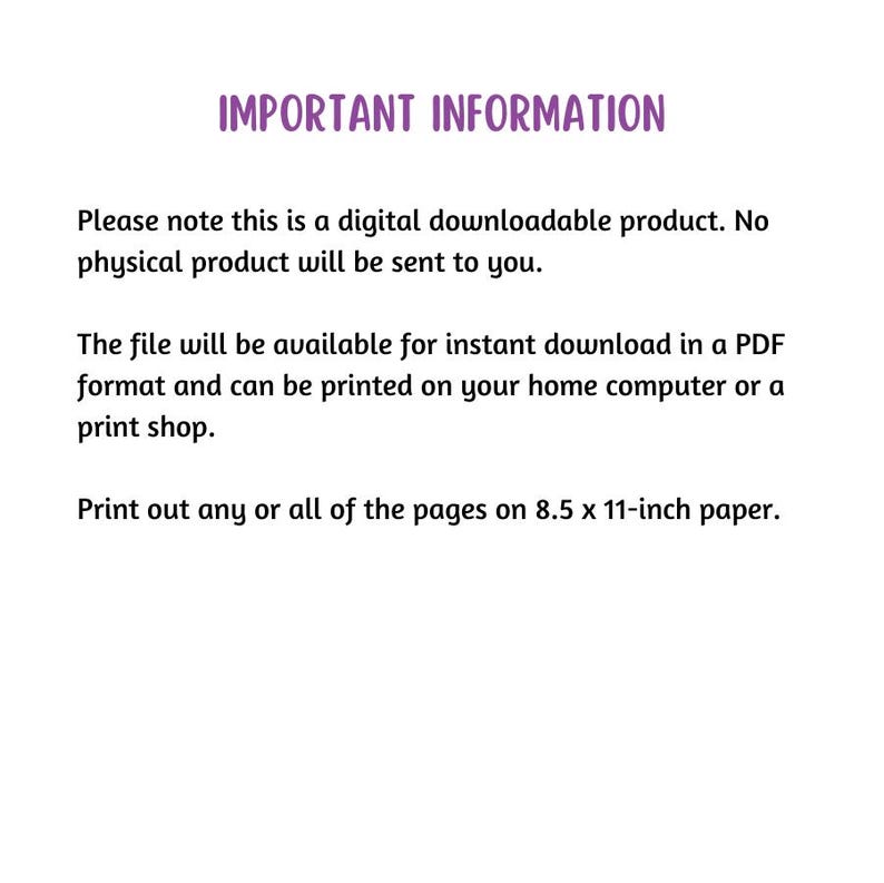 May include: Important information about a digital downloadable product. The file is available for instant download in PDF format and can be printed on a home computer or at a print shop. The text recommends printing the pages on 8.5 x 11-inch paper.