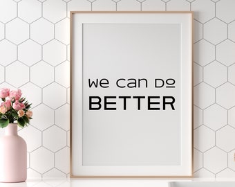 We Can Do Better, Printable Art, Inspirational BLM Saying,  Digital INSTANT DOWNLOAD