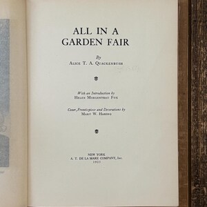 May include: The title page of the book All in a Garden Fair by Alice T. A. Quackenbush, with an introduction by Helen Morgenthau Fox, cover and decorations by Mary W. Haring, published in New York by A. T. De La Mare Company, Inc. in 1925.