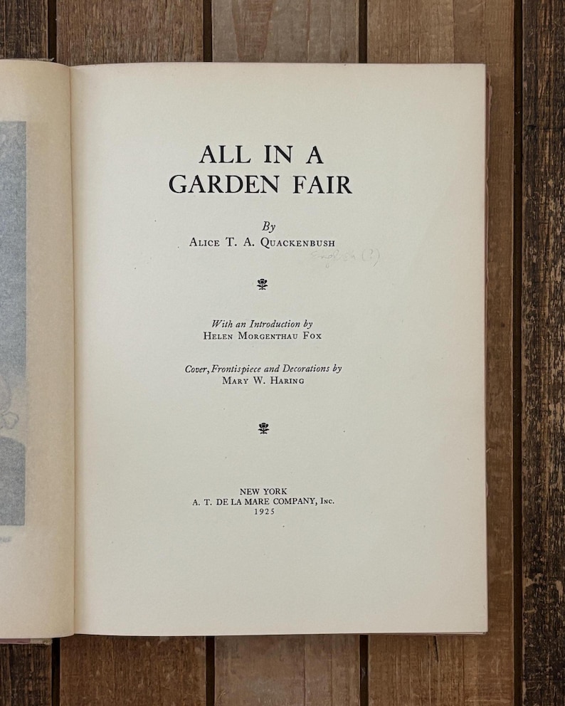 May include: The title page of the book All in a Garden Fair by Alice T. A. Quackenbush, with an introduction by Helen Morgenthau Fox, cover and decorations by Mary W. Haring, published in New York by A. T. De La Mare Company, Inc. in 1925.