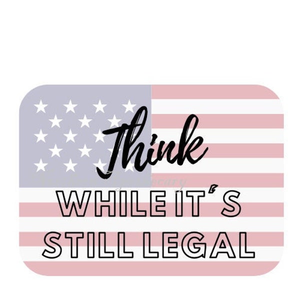 Think While It's Still Legal Political Freedom Art PNG File For Cricut Crafts DIGITAL DOWNLOAD
