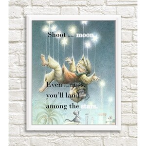 May include: A whimsical illustration of a child reaching for the moon with a string of stars. The text reads "Shoot for the moon, even if you miss, you'll land among the stars."