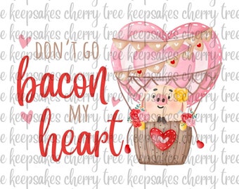 Don't Go Bacon My Heart PNG, Pig Valentine Sublimation File, Valentine's Day PNG, Digital Download