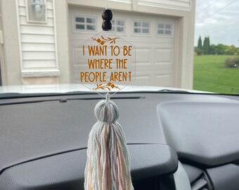 Clear Acrylic Car Charm, I Want To Be Where The People Aren’t Rearview Mirror Accessory with Tassel and Beads, Custom colors