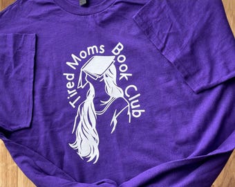 Bookish Shirt, Tired Moms Book Club, Book Merch, Custom colors