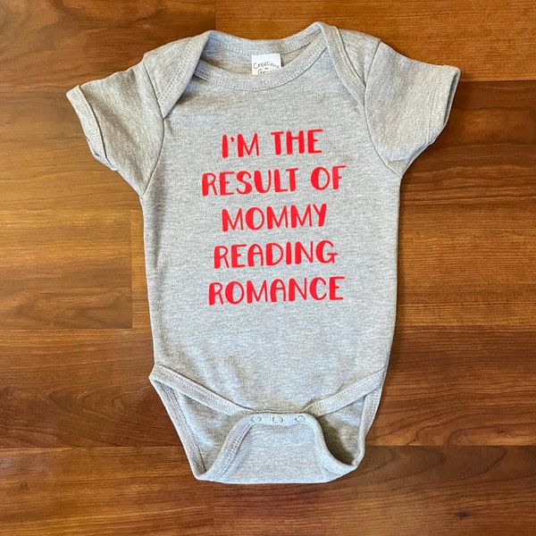 Onesie for Reader, I’m the Result of Mommy Reading Romance, Custom Wording, Custom Onesie Colors