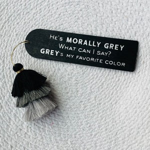 Wood Bookmark with Three Tiered Tassel, He’s Morally Grey but What Can I Say Grey’s my Favorite Color, Smut Romance Bookish Merch