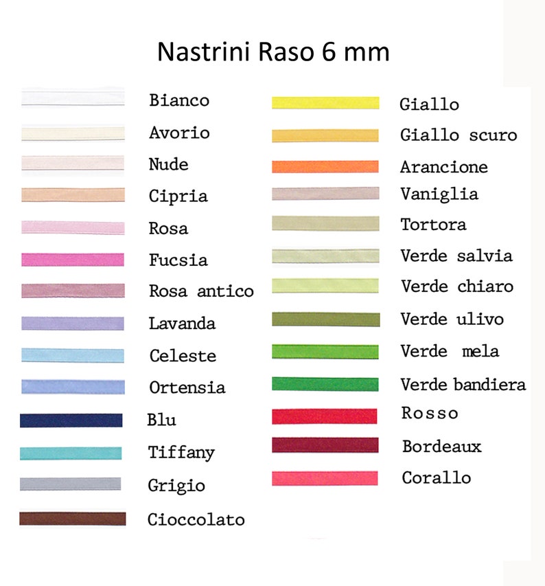 Puede incluir: Una tabla que muestra 18 colores diferentes de cinta de raso de 6 mm con el nombre italiano de cada color. Los colores incluyen blanco, marfil, nude, beige, rosa, fucsia, rosa claro, lavanda, azul claro, azul, turquesa, gris, marr&oacute;n, amarillo, naranja, verde claro, verde y rojo.