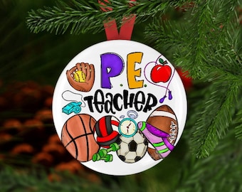 May include: A white round ornament with the words "PE Teacher" and various sports-related graphics. The graphics include a baseball glove, apple, jump rope, basketball, volleyball, soccer ball, football, and a whistle. The ornament is hanging from a red ribbon.
