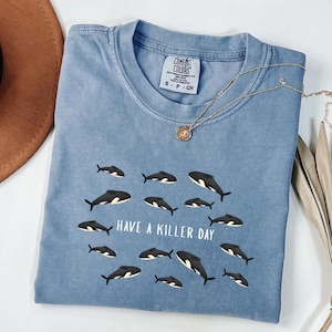 Have a Killer Day Orca Whale Comfort Colors Shirt, Killer Orca Whale Lover Gift, SeaLife Gift, Orca Whale Shirt, Marine Shirts, Ocean Shirts