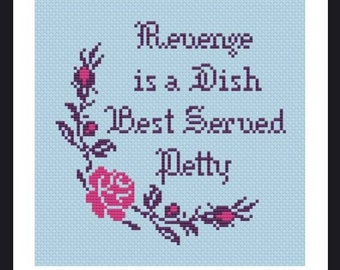 Cross Stitch Pattern |  Revenge is a Dish Best Served Petty | ***Instant Download***