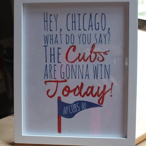 Hey Chicago What Do You Say CUBS WIN PRINT, Wrigley Field, Baseball