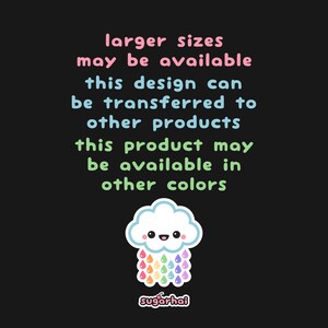 May include: A black background with text in various colors, including pink, blue, and green, stating that larger sizes may be available, the design can be transferred, and other colors are available. A cute cloud with rainbow raindrops is at the bottom.