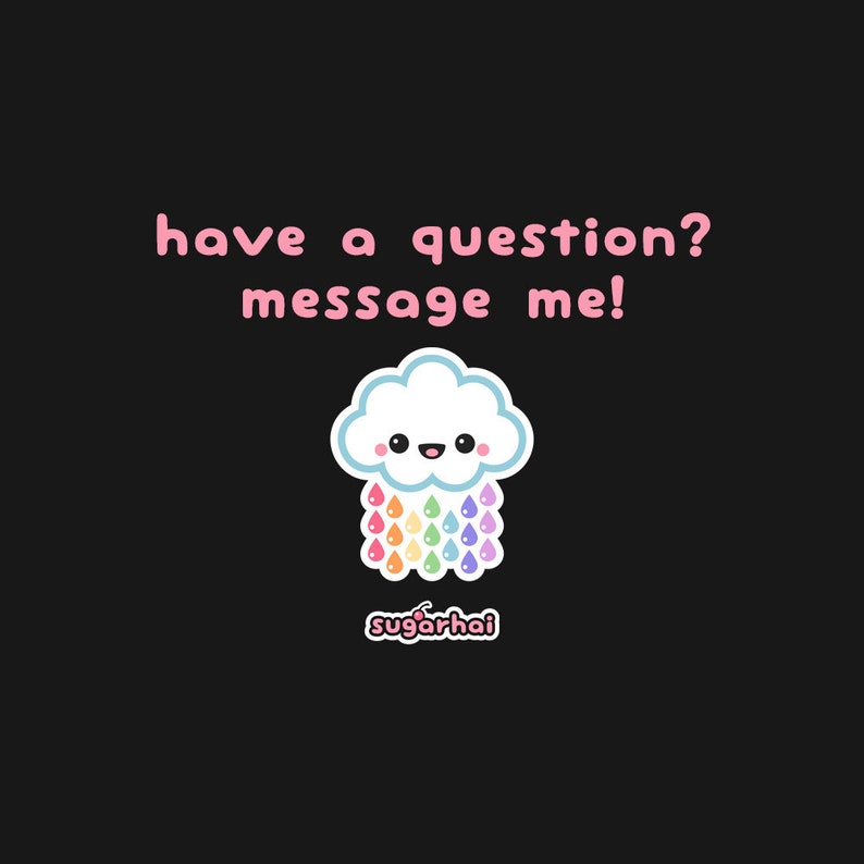 May include: A cute cartoon cloud with a smiling face and rainbow-colored raindrops. The text "have a question? message me!" is above the cloud, and the logo "sugarhai" is below. All elements are on a black background.