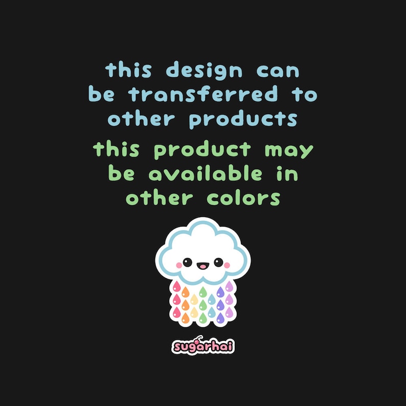 May include: A cute cartoon cloud with a smiling face and rainbow raindrops. The text says "this design can be transferred to other products" and "this product may be available in other colors". The logo "sugarhai" is at the bottom.