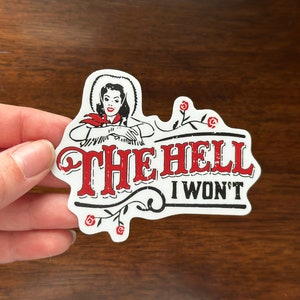 The Hell I Won’t Sticker, Western Cowgirl, Inspirational, Self Assurance Gift, Laptop, Southern Sayings, Empowerment